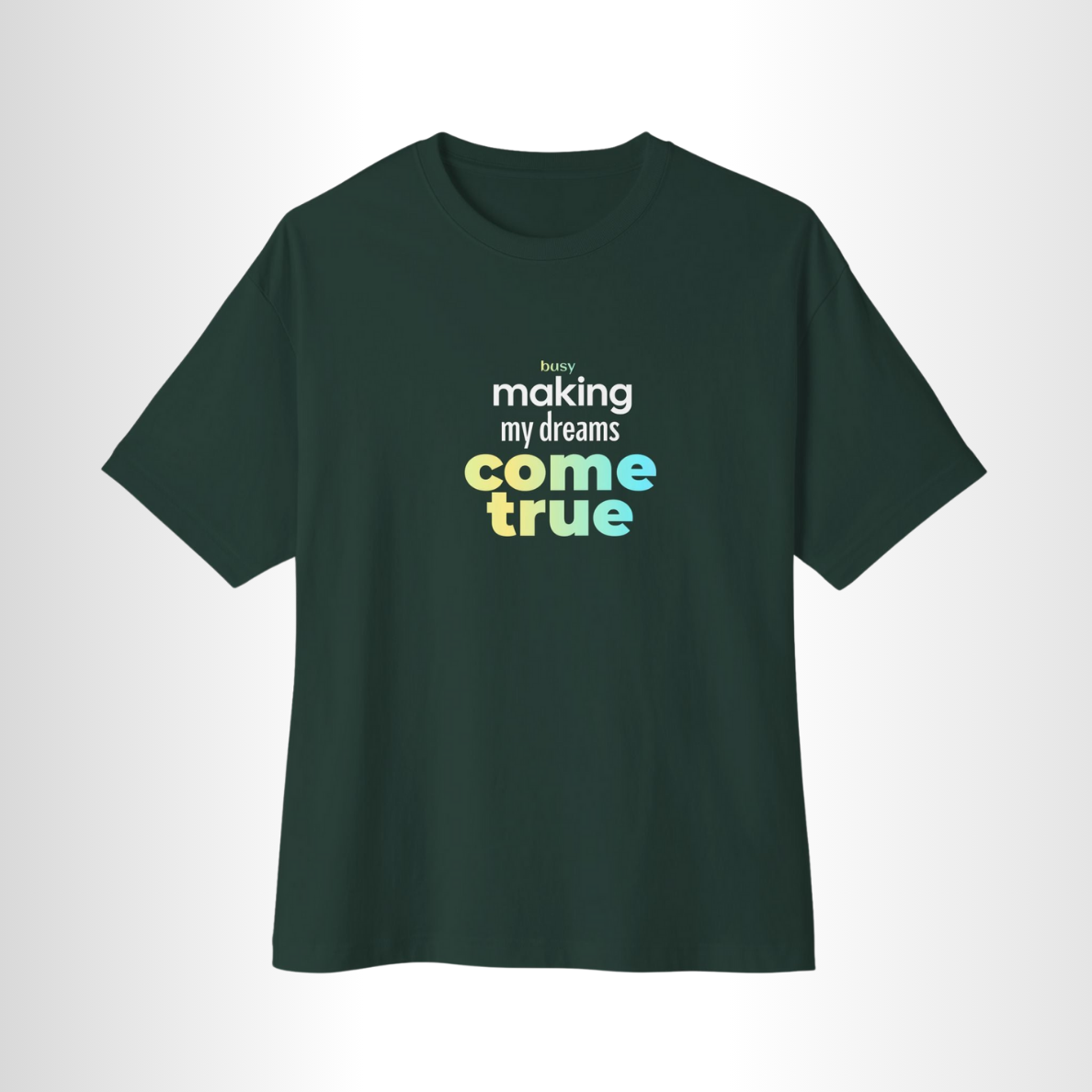 Busy Making My Dreams Come True - T-Shirt