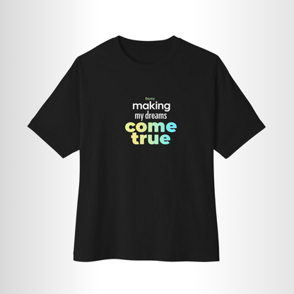 Busy Making My Dreams Come True - T-Shirt